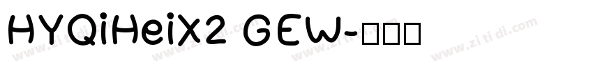 HYQiHeiX2 GEW字体转换